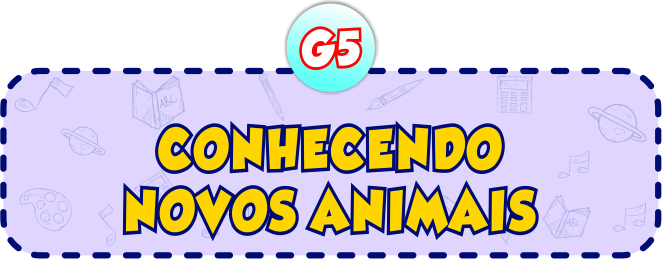 Conhecendo Novos Animais G5 - Minha Escolinha Online
