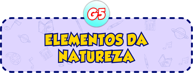 Elementos da Natureza G5 - Minha Escolinha Online